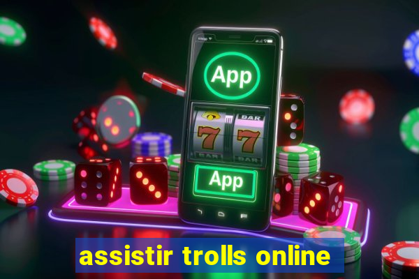 assistir trolls online